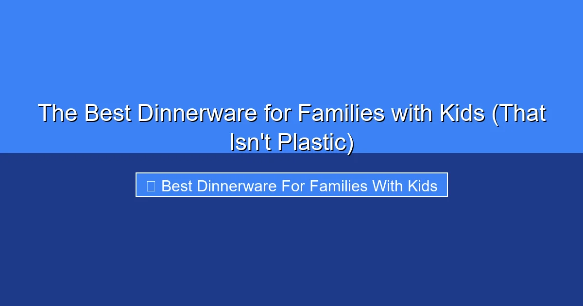 Featured image for The Best Dinnerware for Families with Kids (That Isn't Plastic)