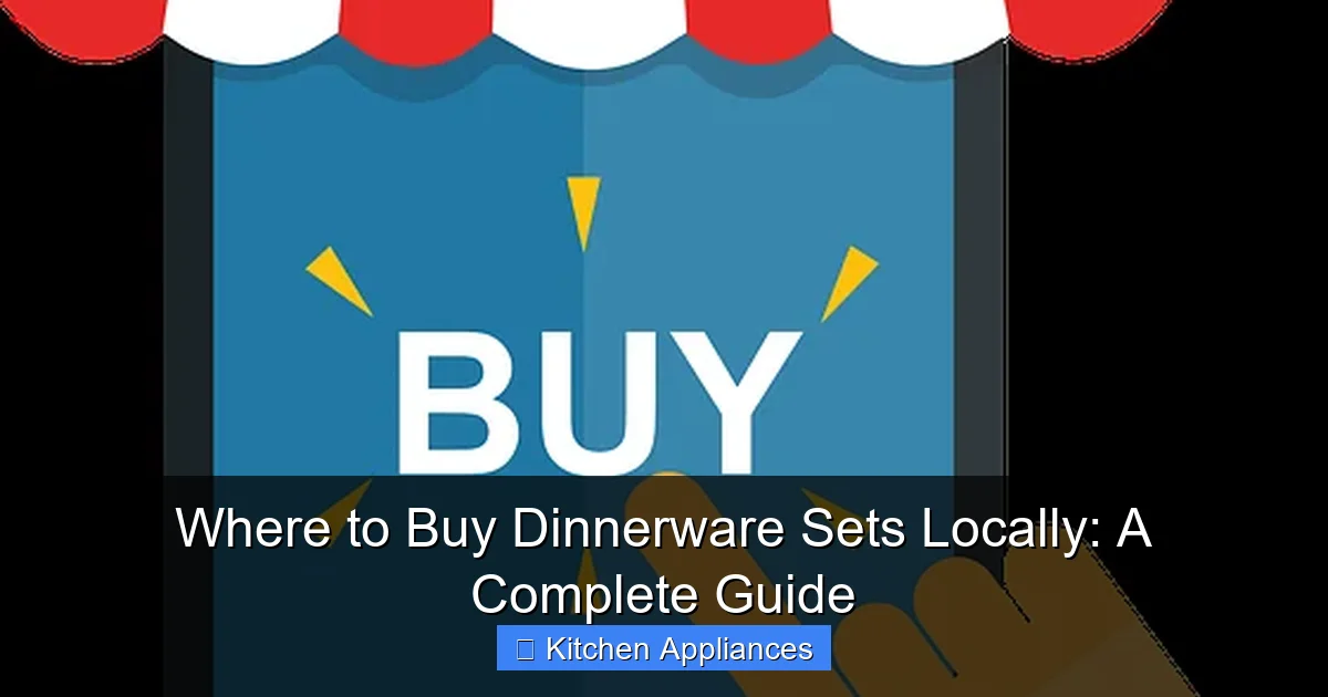 Where to Buy Dinnerware Sets Locally: A Complete Guide - content1 visual guide
