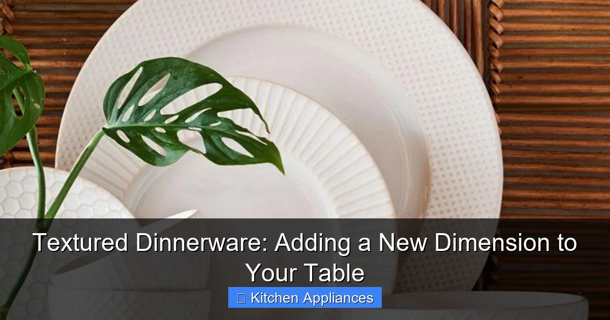 Textured Dinnerware: Adding a New Dimension to Your Table - content1 visual guide