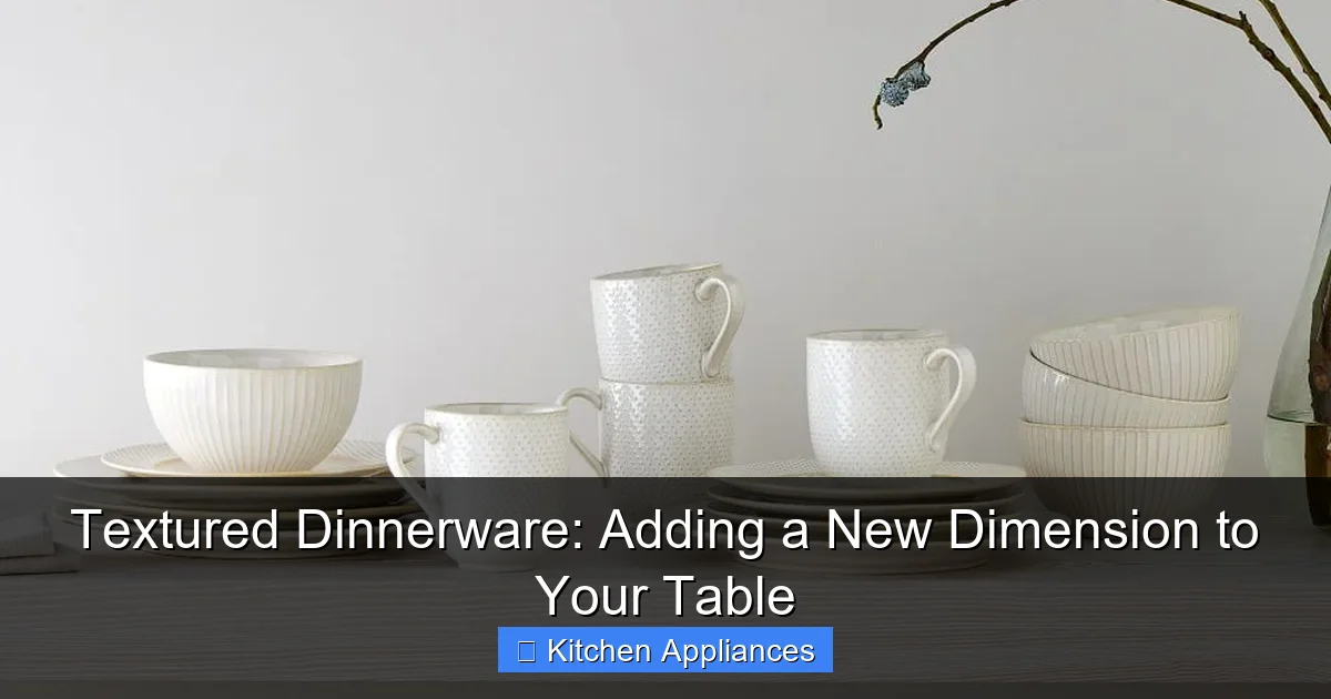 Textured Dinnerware: Adding a New Dimension to Your Table - content2 visual guide