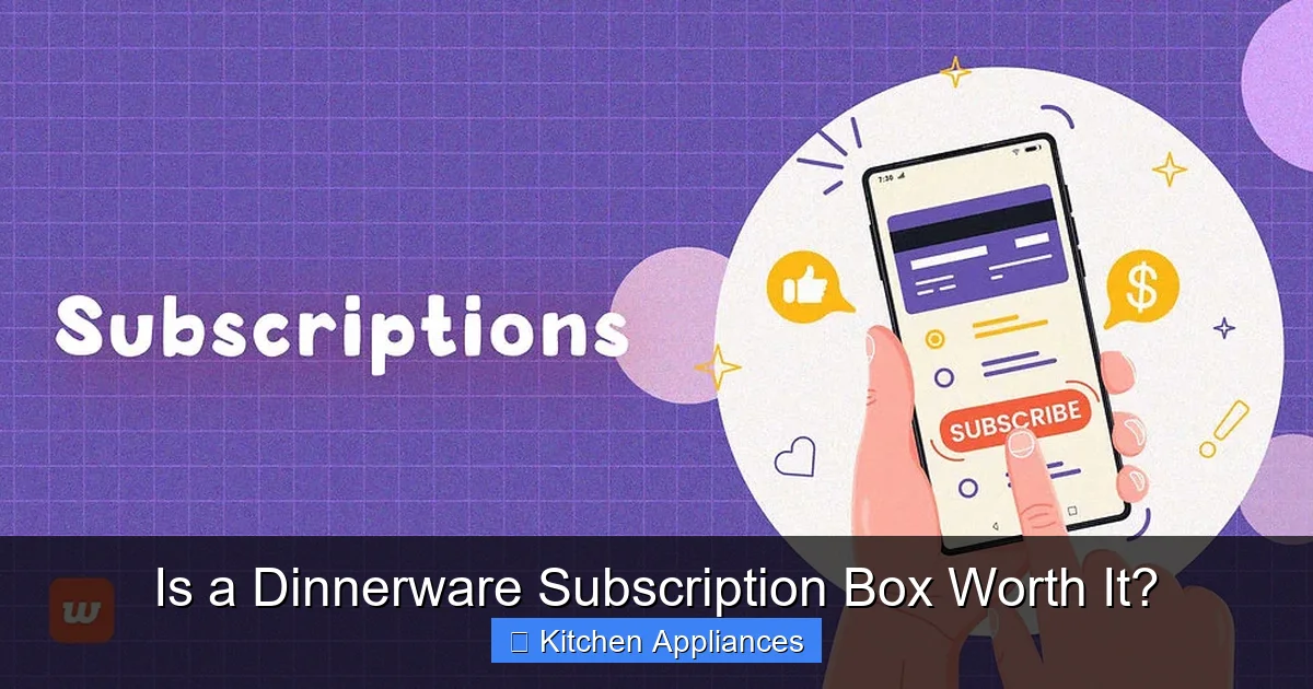 Is a Dinnerware Subscription Box Worth It? - content1 visual guide