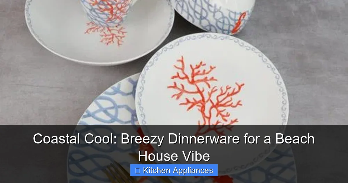 Coastal Cool: Breezy Dinnerware for a Beach House Vibe - content2 visual guide