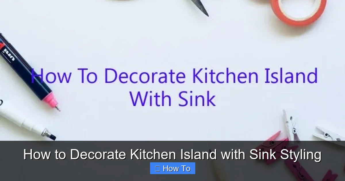 How to Decorate Kitchen Island with Sink Styling - content1 visual guide