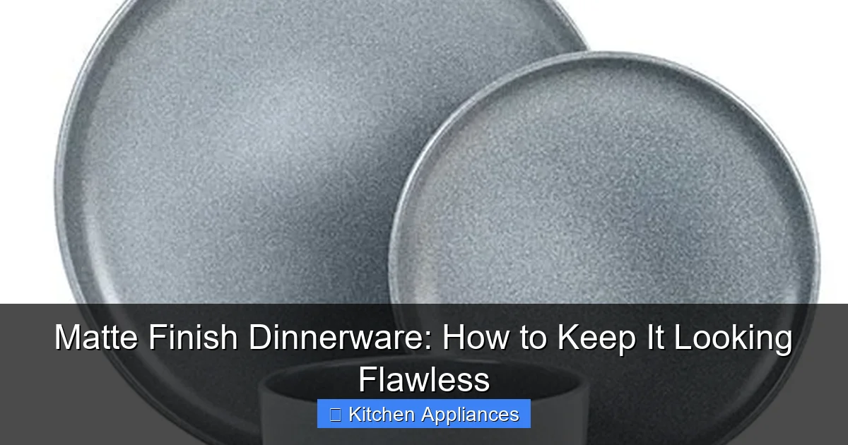 Matte Finish Dinnerware: How to Keep It Looking Flawless - content2 visual guide