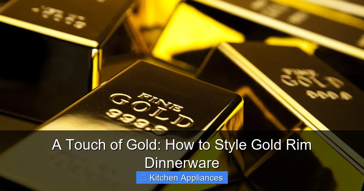 A Touch of Gold: How to Style Gold Rim Dinnerware - content1 visual guide