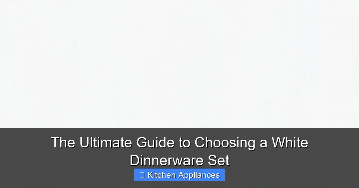 The Ultimate Guide to Choosing a White Dinnerware Set - content2 visual guide