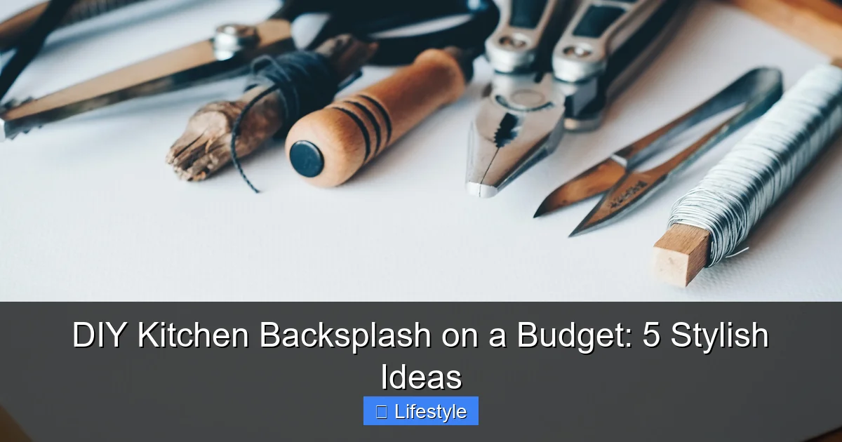 DIY Kitchen Backsplash on a Budget: 5 Stylish Ideas - content2 visual guide
