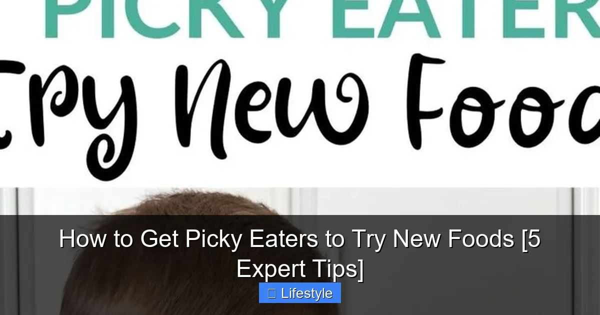 How to Get Picky Eaters to Try New Foods [5 Expert Tips] - content1 visual guide