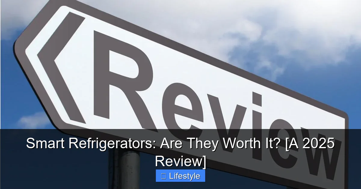 Smart Refrigerators: Are They Worth It? [A 2025 Review] - content1 visual guide