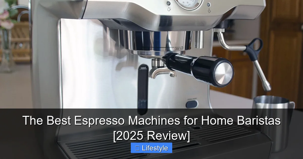 The Best Espresso Machines for Home Baristas [2025 Review] - content1 visual guide