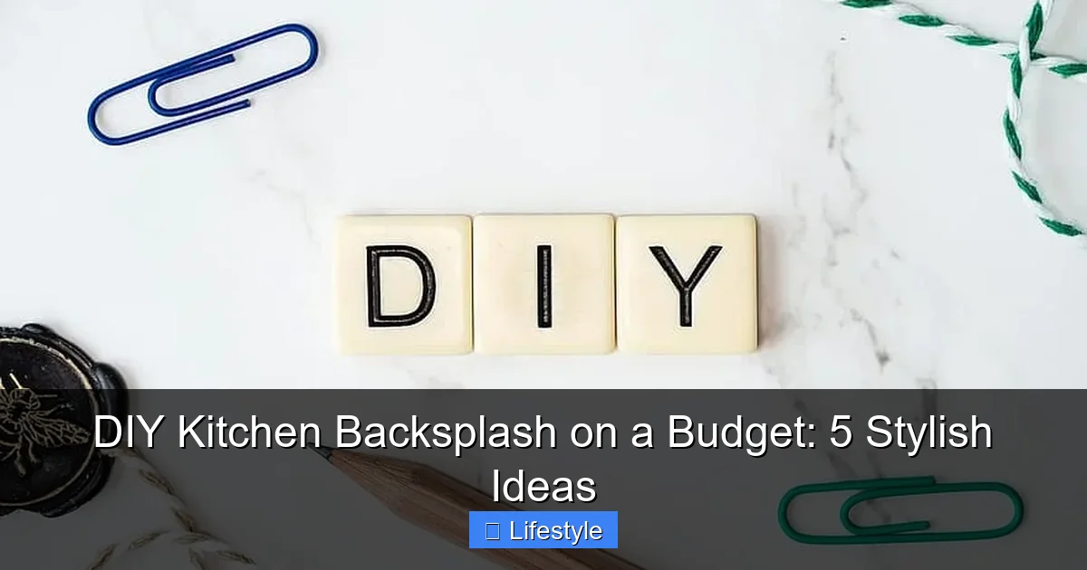 Featured image for DIY Kitchen Backsplash on a Budget: 5 Stylish Ideas