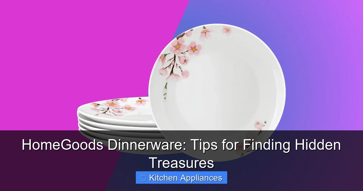 Featured image for HomeGoods Dinnerware: Tips for Finding Hidden Treasures