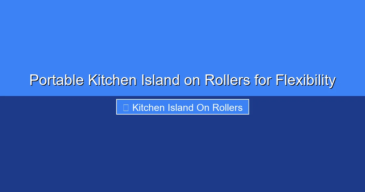 Featured image for Portable Kitchen Island on Rollers for Flexibility