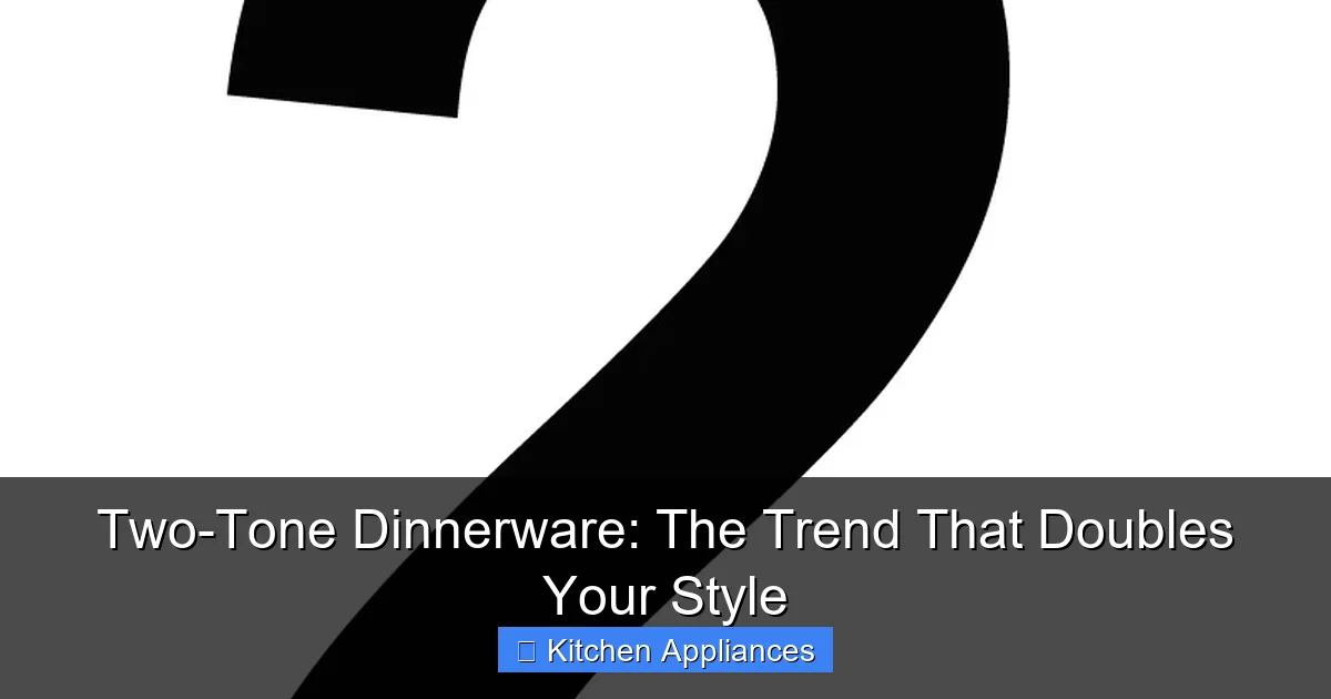 Featured image for Two-Tone Dinnerware: The Trend That Doubles Your Style