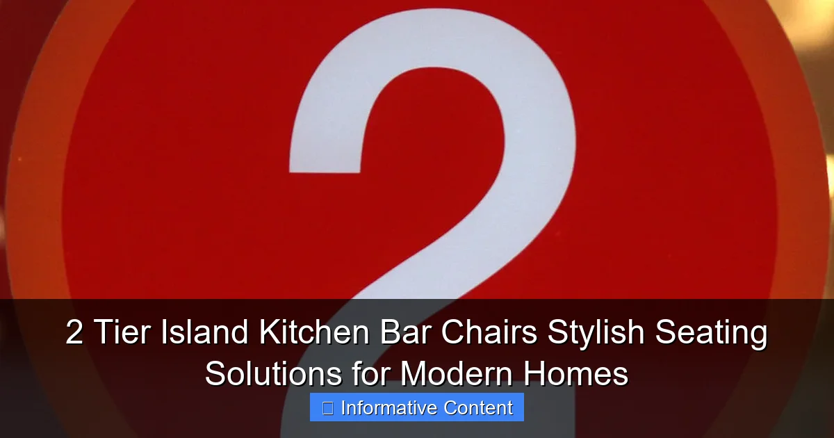2 Tier Island Kitchen Bar Chairs Stylish Seating Solutions for Modern Homes