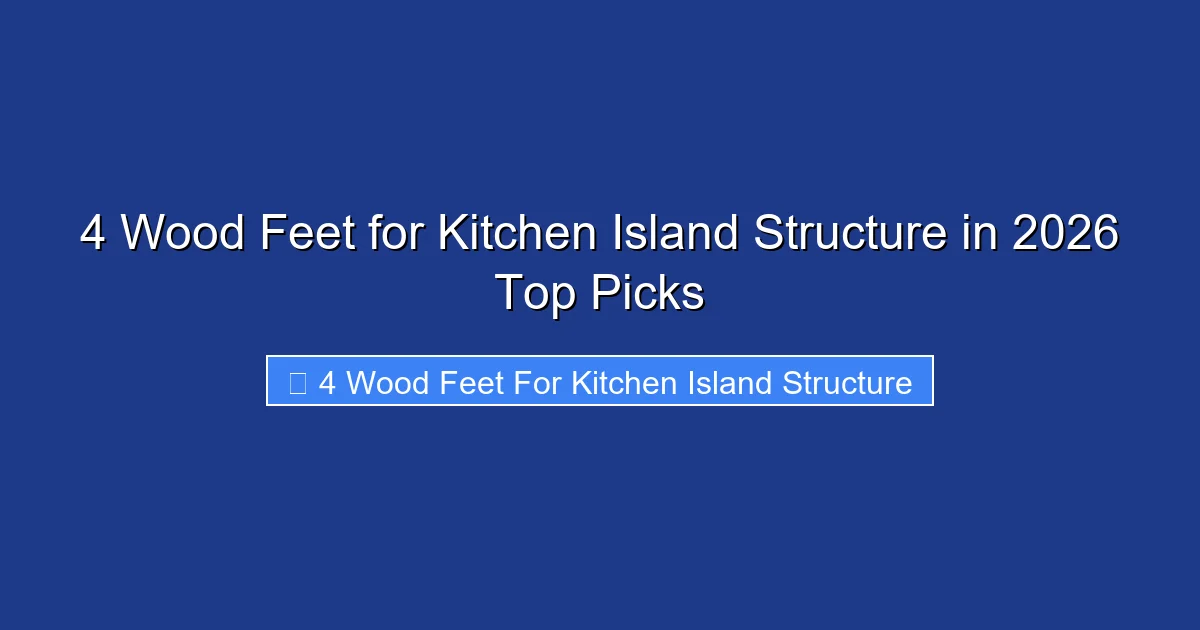 4 Wood Feet for Kitchen Island Structure in 2026 Top Picks
