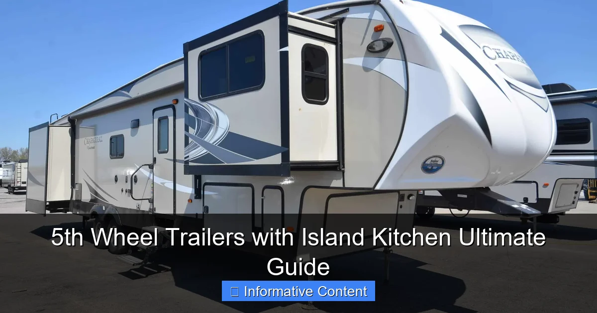 5th Wheel Trailers with Island Kitchen Ultimate Guide