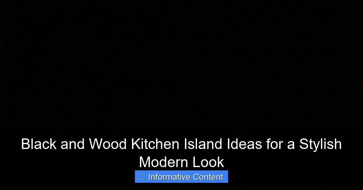 Black and Wood Kitchen Island Ideas for a Stylish Modern Look
