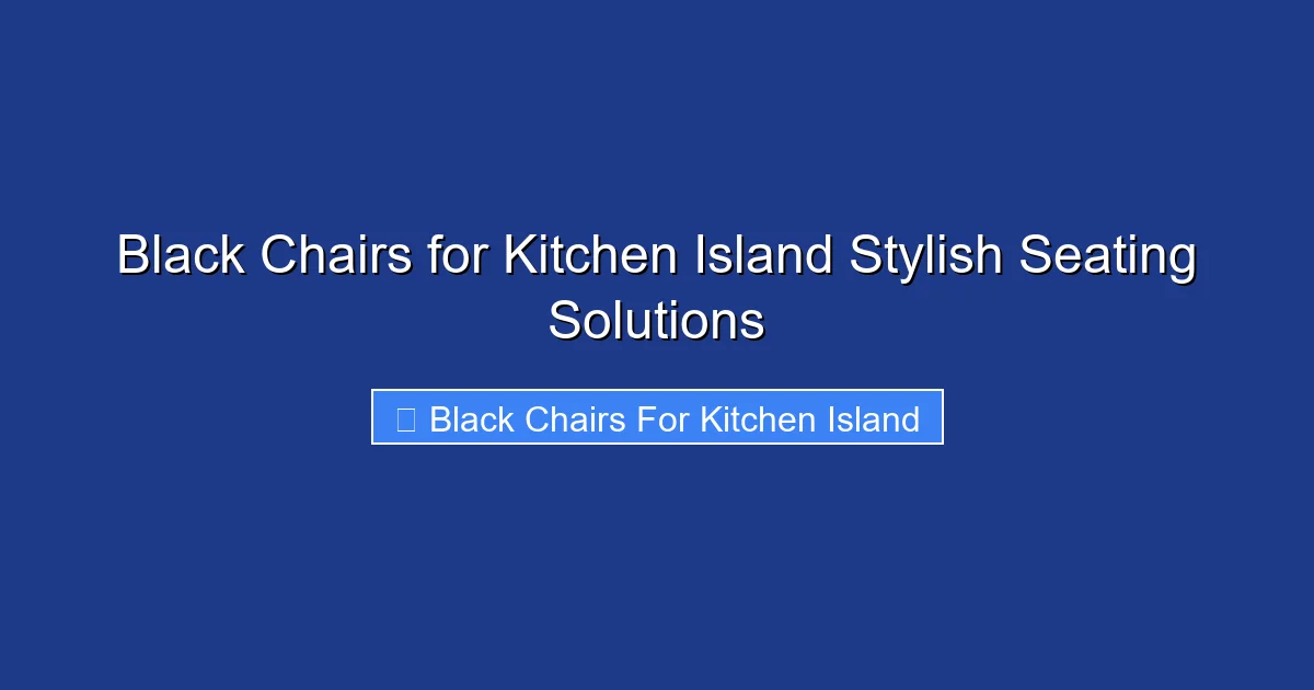 Black Chairs for Kitchen Island Stylish Seating Solutions