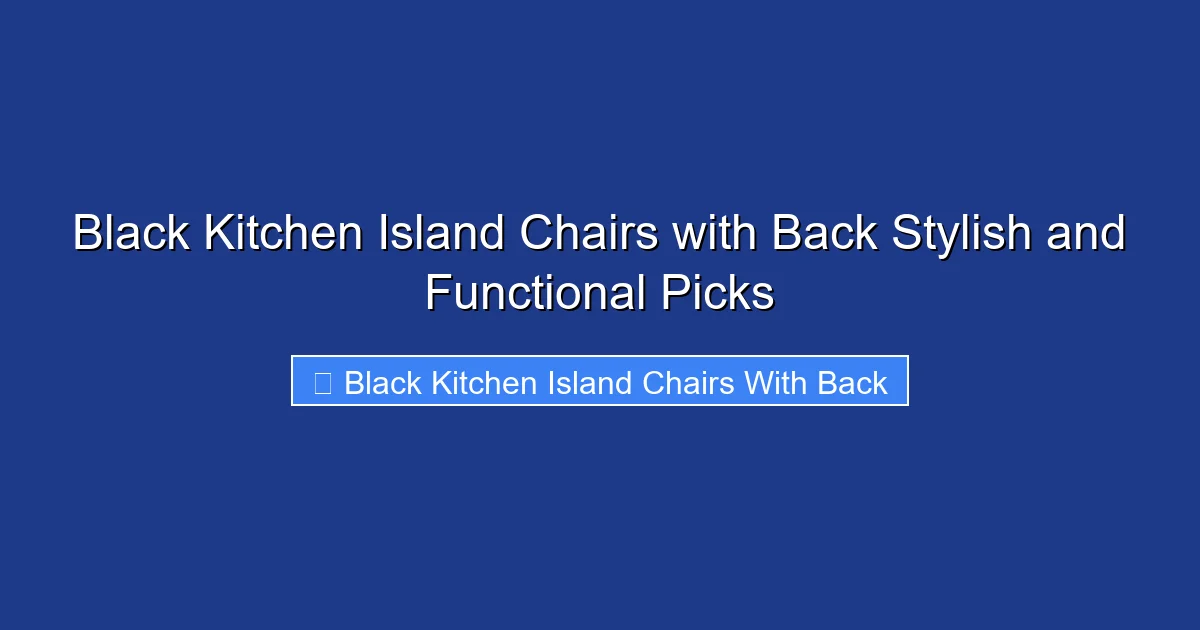 Black Kitchen Island Chairs with Back Stylish and Functional Picks