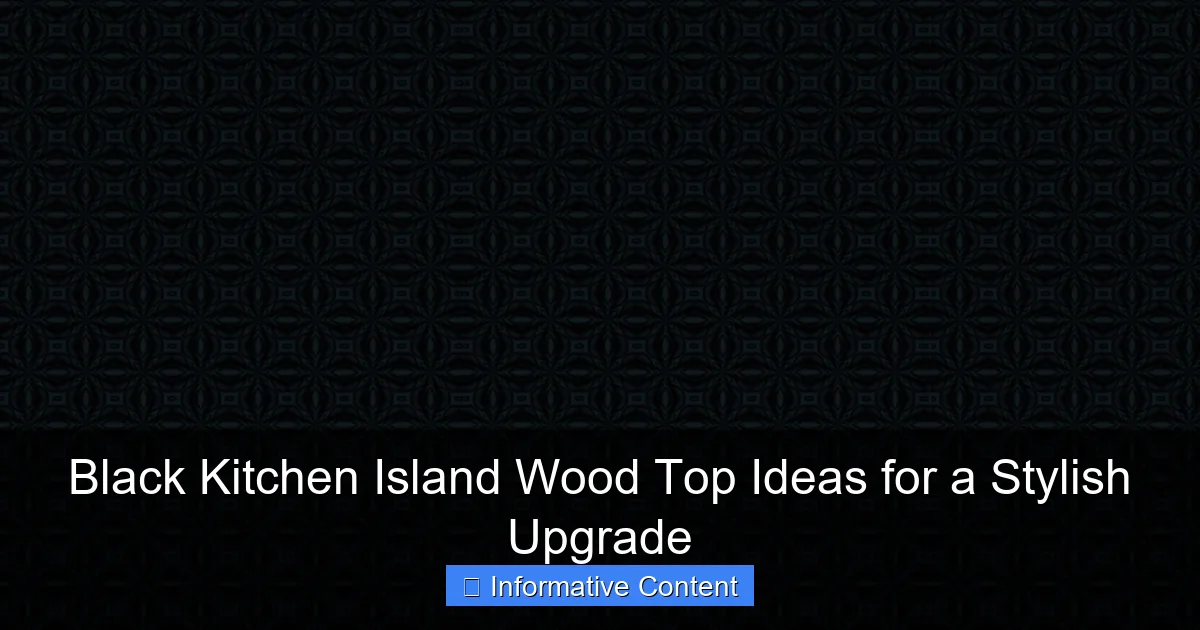 Black Kitchen Island Wood Top Ideas for a Stylish Upgrade