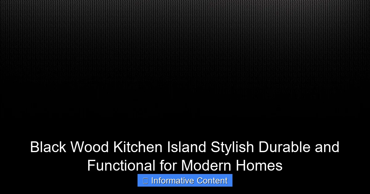Black Wood Kitchen Island Stylish Durable and Functional for Modern Homes