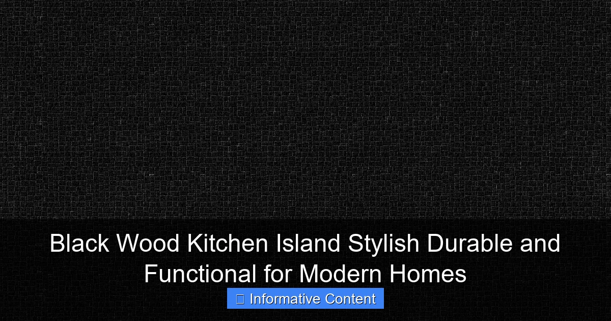 Black Wood Kitchen Island Stylish Durable and Functional for Modern Homes