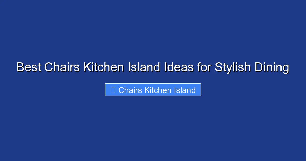Best Chairs Kitchen Island Ideas for Stylish Dining