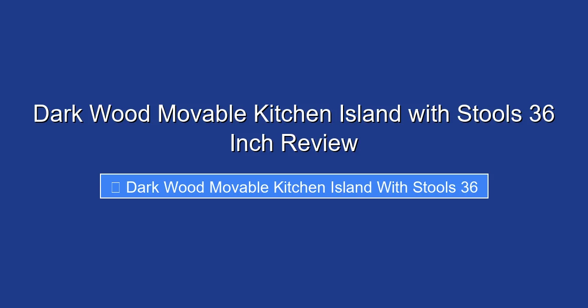 Dark Wood Movable Kitchen Island with Stools 36 Inch Review