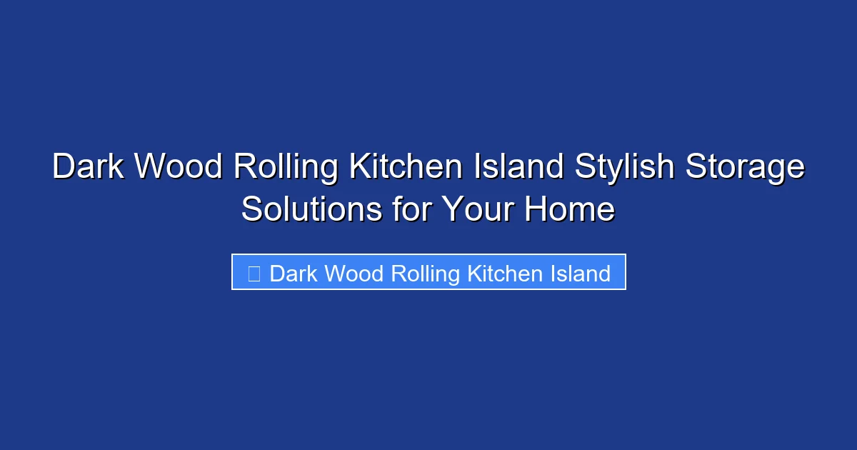 Dark Wood Rolling Kitchen Island Stylish Storage Solutions for Your Home