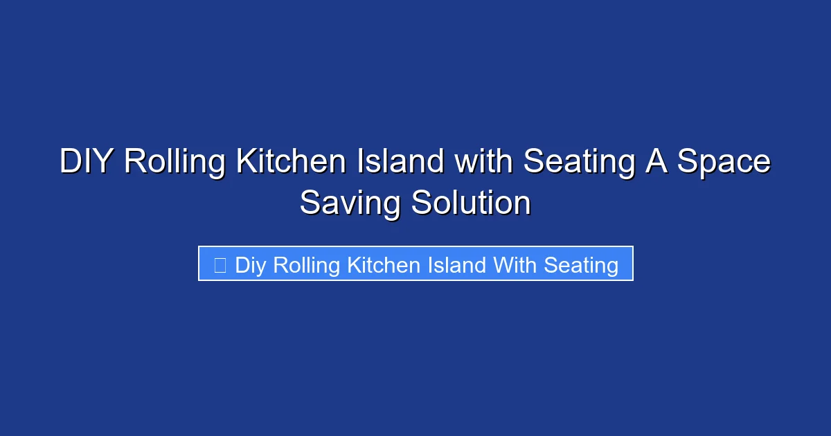 DIY Rolling Kitchen Island with Seating A Space Saving Solution