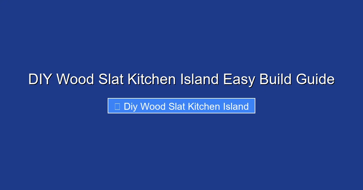 DIY Wood Slat Kitchen Island Easy Build Guide