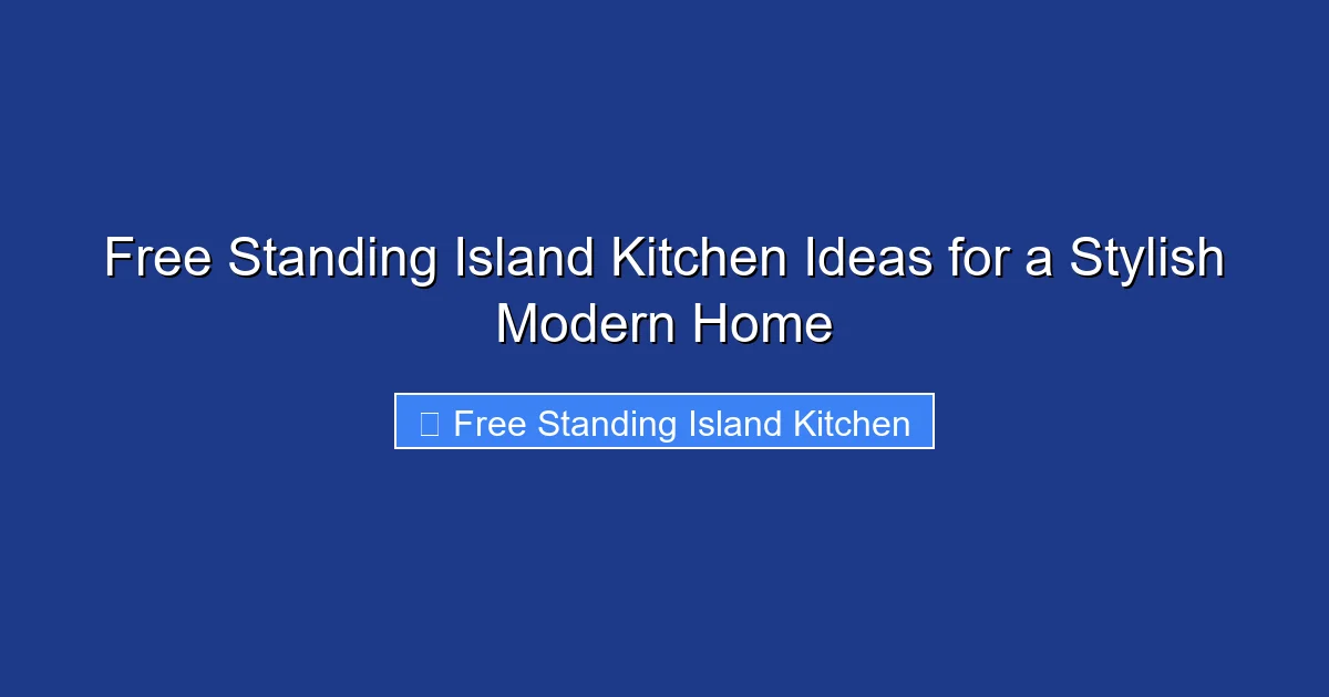 Free Standing Island Kitchen Ideas for a Stylish Modern Home
