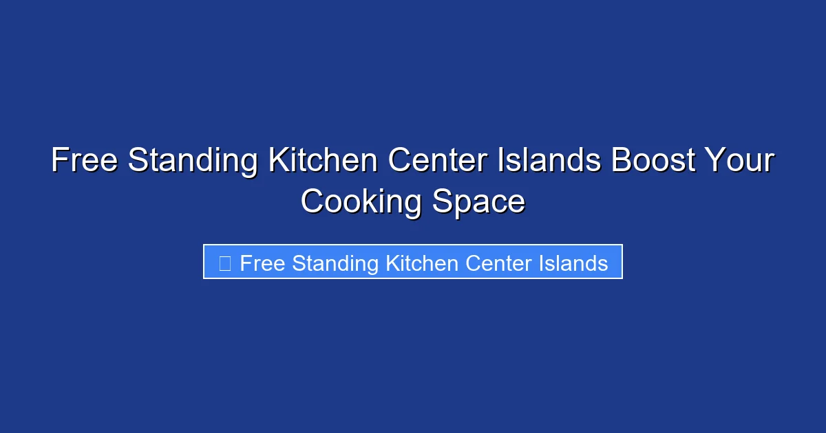 Free Standing Kitchen Center Islands Boost Your Cooking Space
