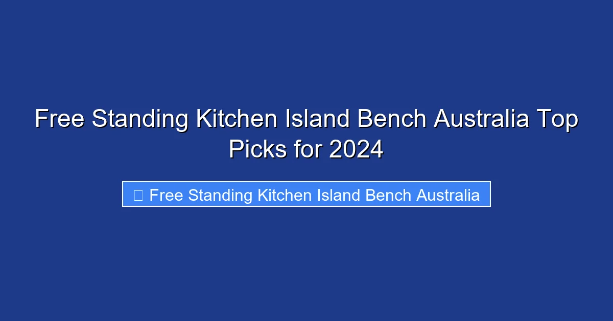 Free Standing Kitchen Island Bench Australia Top Picks for 2024