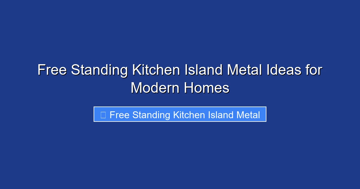 Free Standing Kitchen Island Metal Ideas for Modern Homes