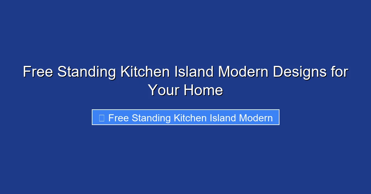 Free Standing Kitchen Island Modern Designs for Your Home