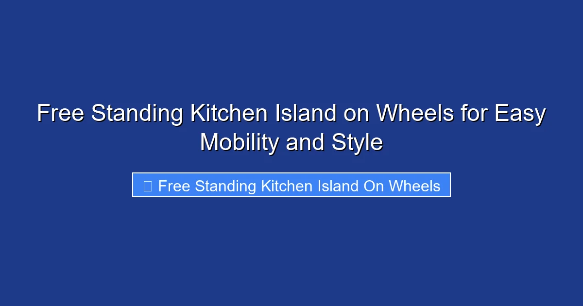 Free Standing Kitchen Island on Wheels for Easy Mobility and Style
