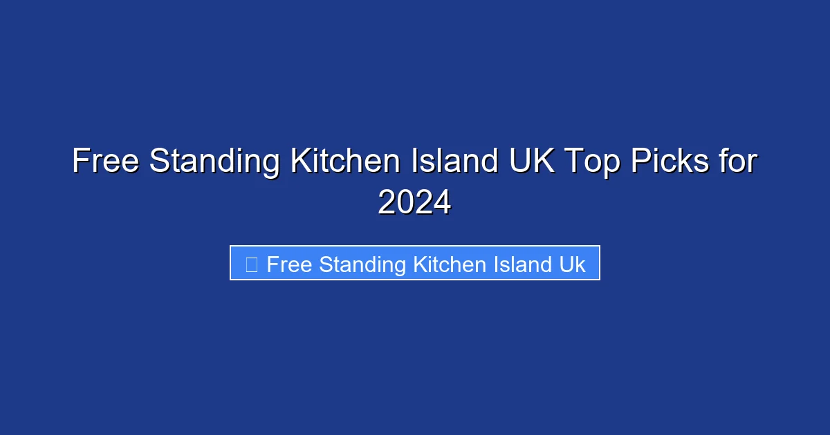 Free Standing Kitchen Island UK Top Picks for 2024