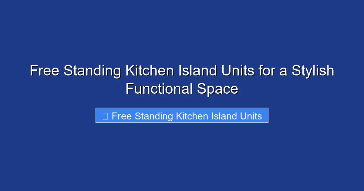 Free Standing Kitchen Island Units for a Stylish Functional Space
