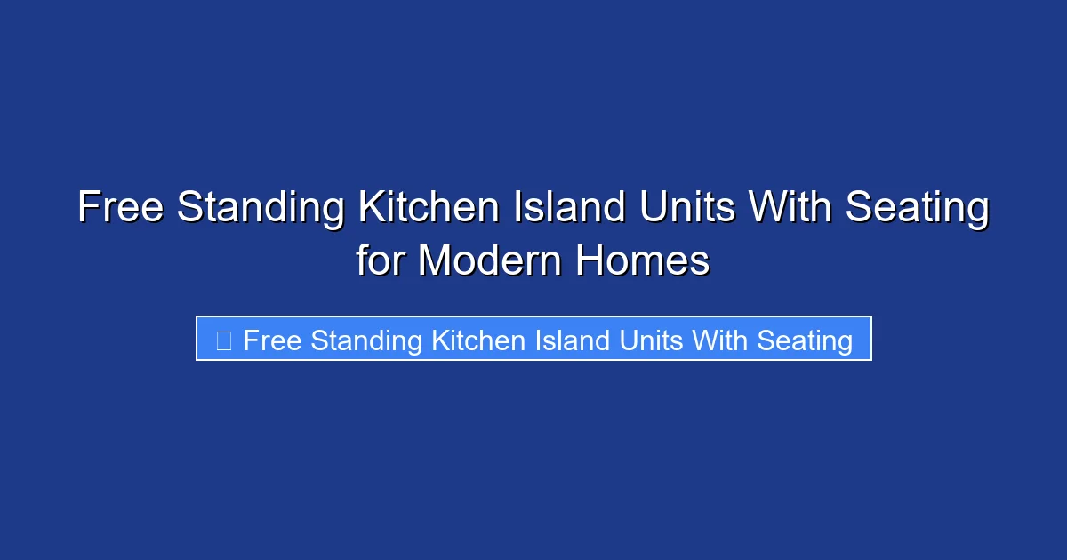 Free Standing Kitchen Island Units With Seating for Modern Homes