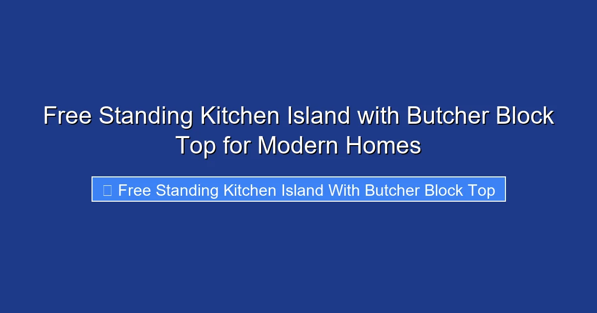 Free Standing Kitchen Island with Butcher Block Top for Modern Homes