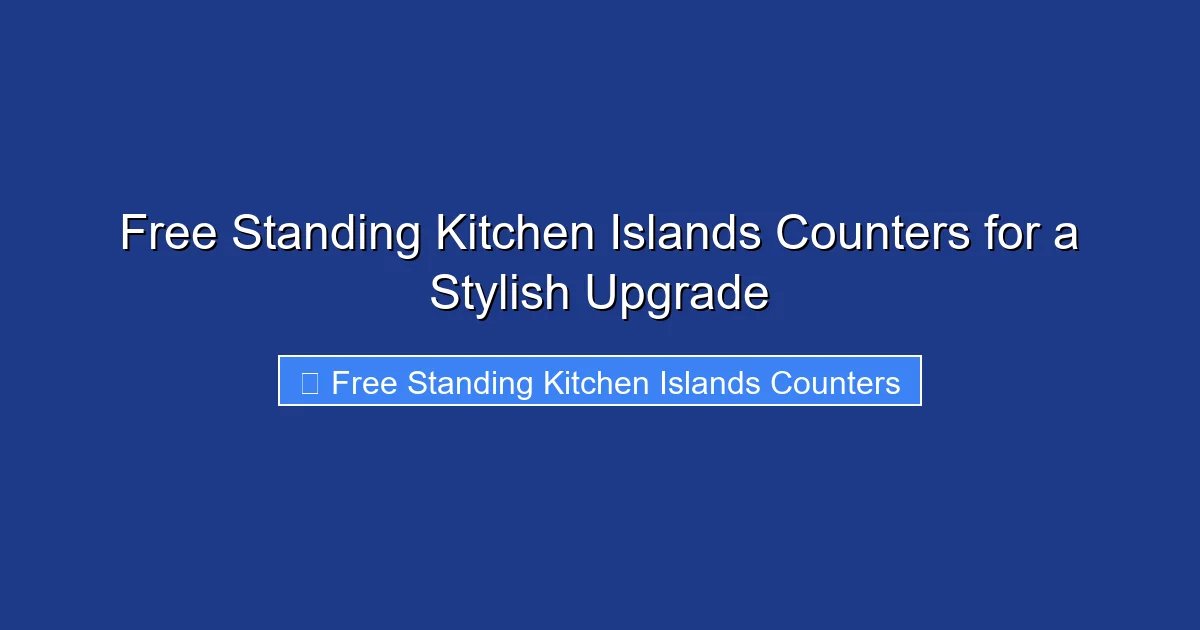 Free Standing Kitchen Islands Counters for a Stylish Upgrade