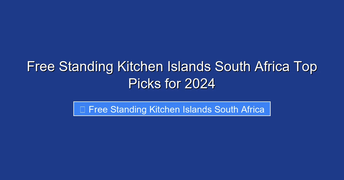 Free Standing Kitchen Islands South Africa Top Picks for 2024