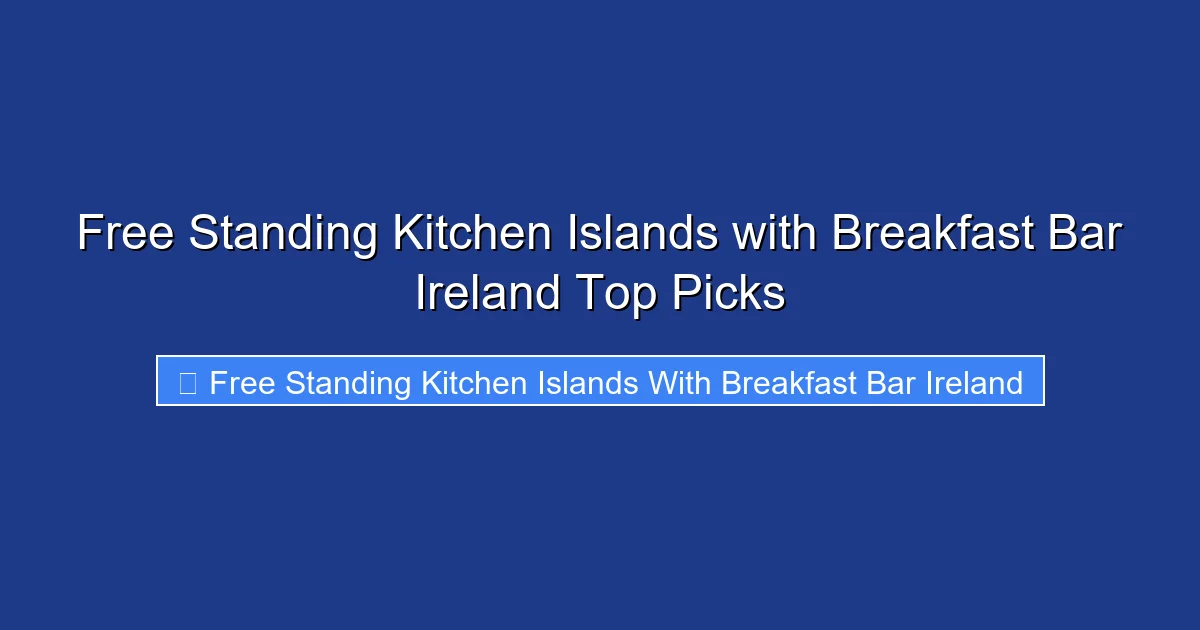 Free Standing Kitchen Islands with Breakfast Bar Ireland Top Picks
