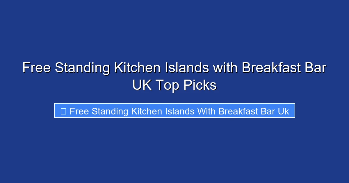 Free Standing Kitchen Islands with Breakfast Bar UK Top Picks