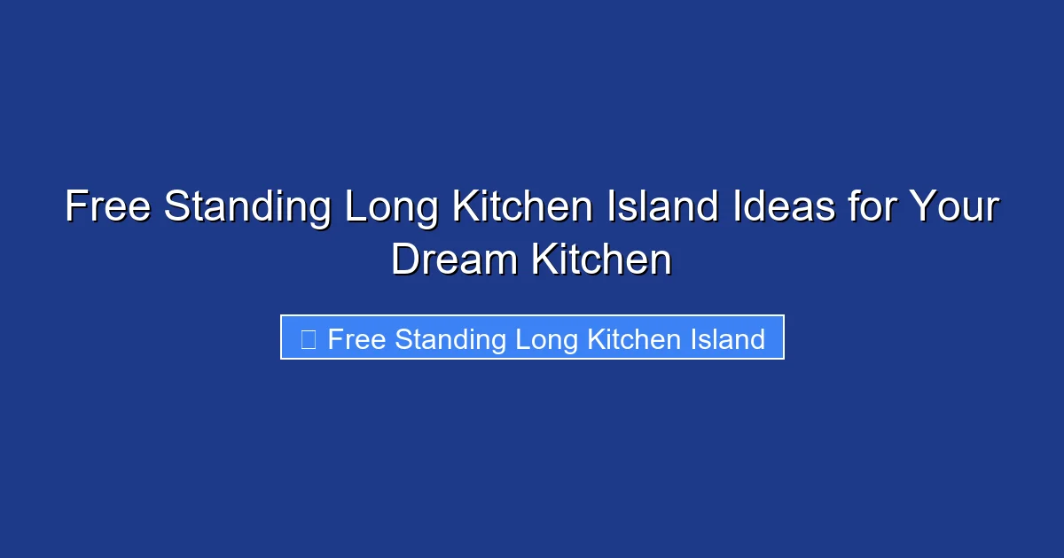 Free Standing Long Kitchen Island Ideas for Your Dream Kitchen