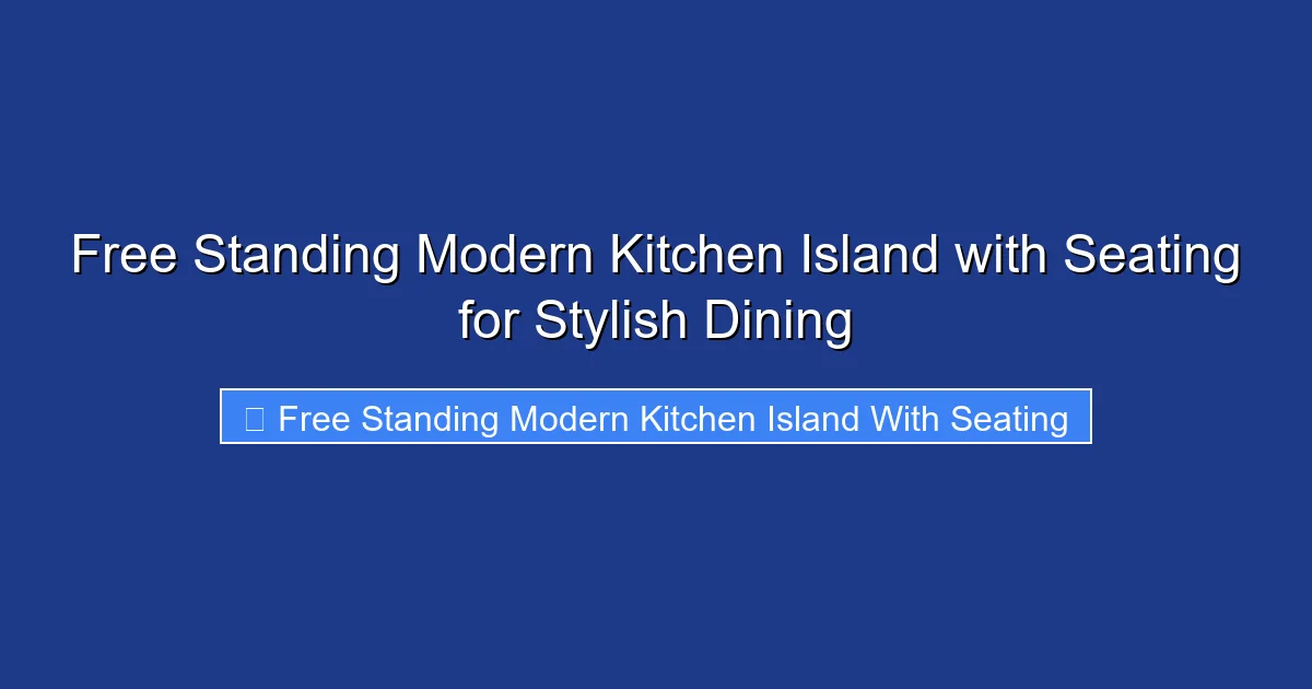 Free Standing Modern Kitchen Island with Seating for Stylish Dining