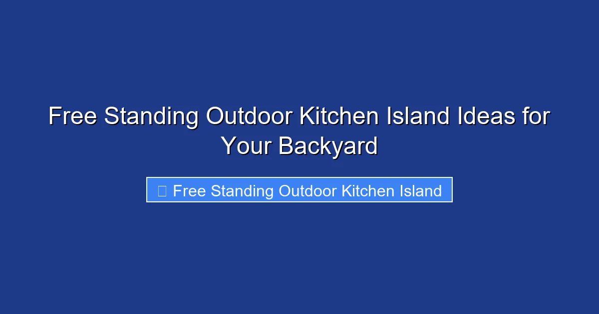 Free Standing Outdoor Kitchen Island Ideas for Your Backyard