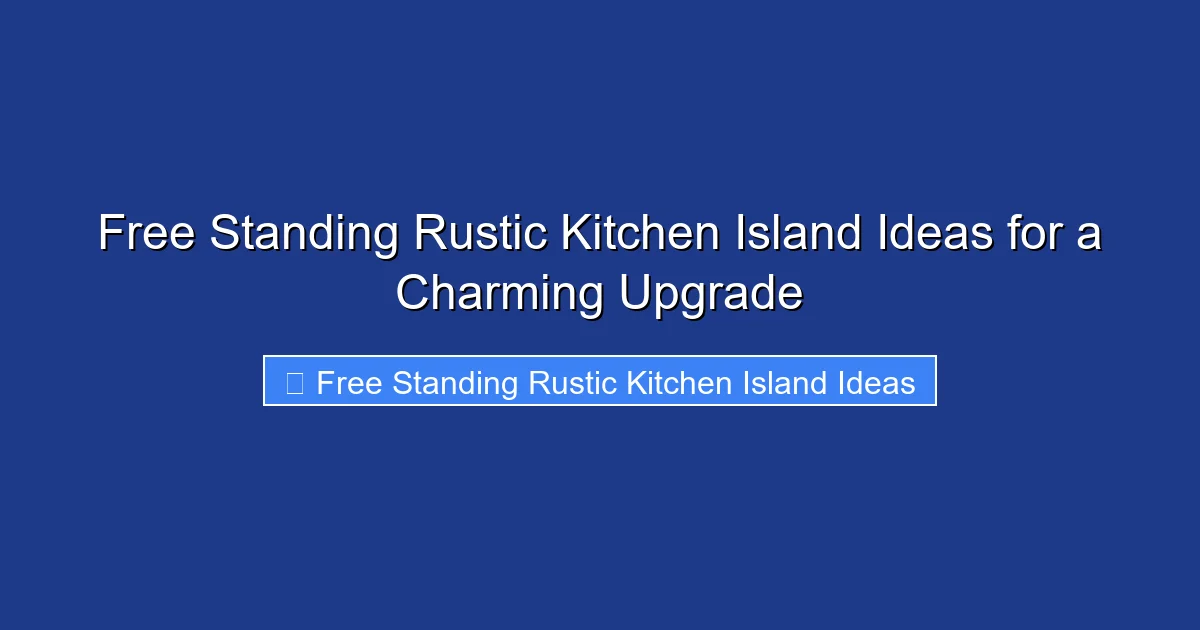 Free Standing Rustic Kitchen Island Ideas for a Charming Upgrade